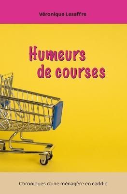 Humeurs de courses By Veronique Lesaffre 9782957660629 (Paperback)