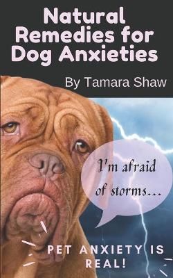 Natural Remedies for Dog Anxieties By Shaw, Tamara 9782957772124