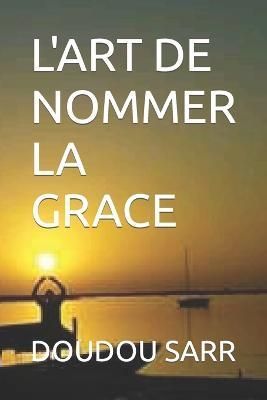 L'Art de Nommer La Grace By Sarr 9782958208042 (Paperback)