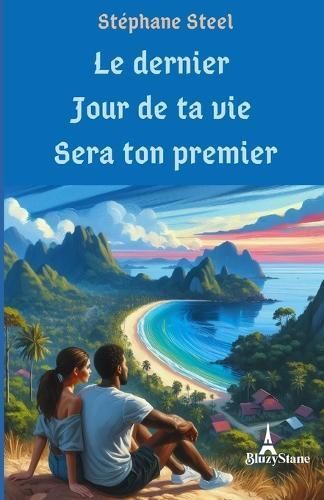 Le Dernier Jour De Ta Vie Sera Ton Premier By Stéphane Steel