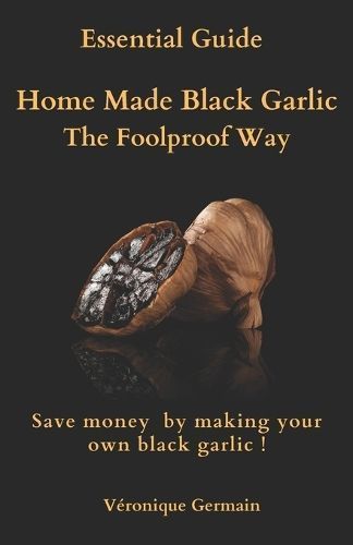Homemade Black Garlic- The Foolproof Way 9782959165641 (Paperback)