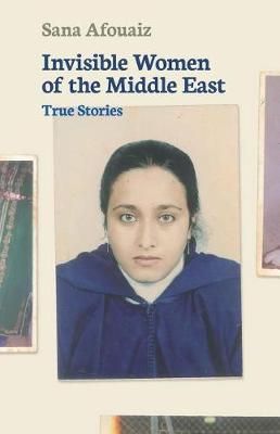 Invisible Women of the Middle East By Afouaiz 9782960215618