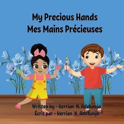 My Precious Hands Mes Mains Précieuses By Adebanjo, KERRIAN, N.