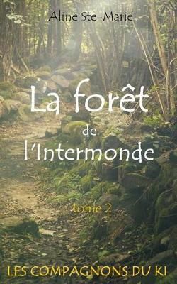 La Forêt De l'Intermonde By Aline Ste-Marie 9782981580252 (Paperback)