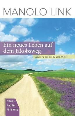 Ein Neues Leben Auf Dem Jakobsweg By Manolo Link 9783000508752