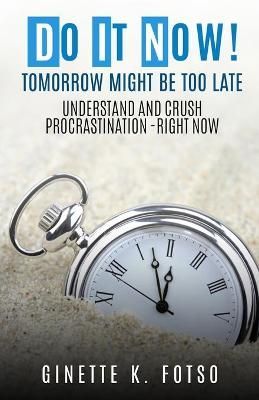 Do it Now! Tomorrow Might Be Too Late By K Fotso 9783000662522
