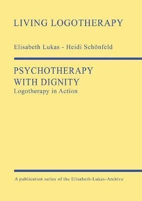 Psychotherapy With Dignity By Elisabeth Lukas, Heidi Schönfeld