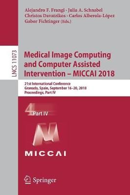 Medical Image Computing and Computer Assisted Intervention - MICCAI 2018 Image Processing, Computer Vision, Pattern Recognition, and Graphics
