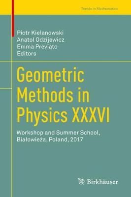 Geometric Methods in Physics XXXVI 9783030011550 (Hardback)