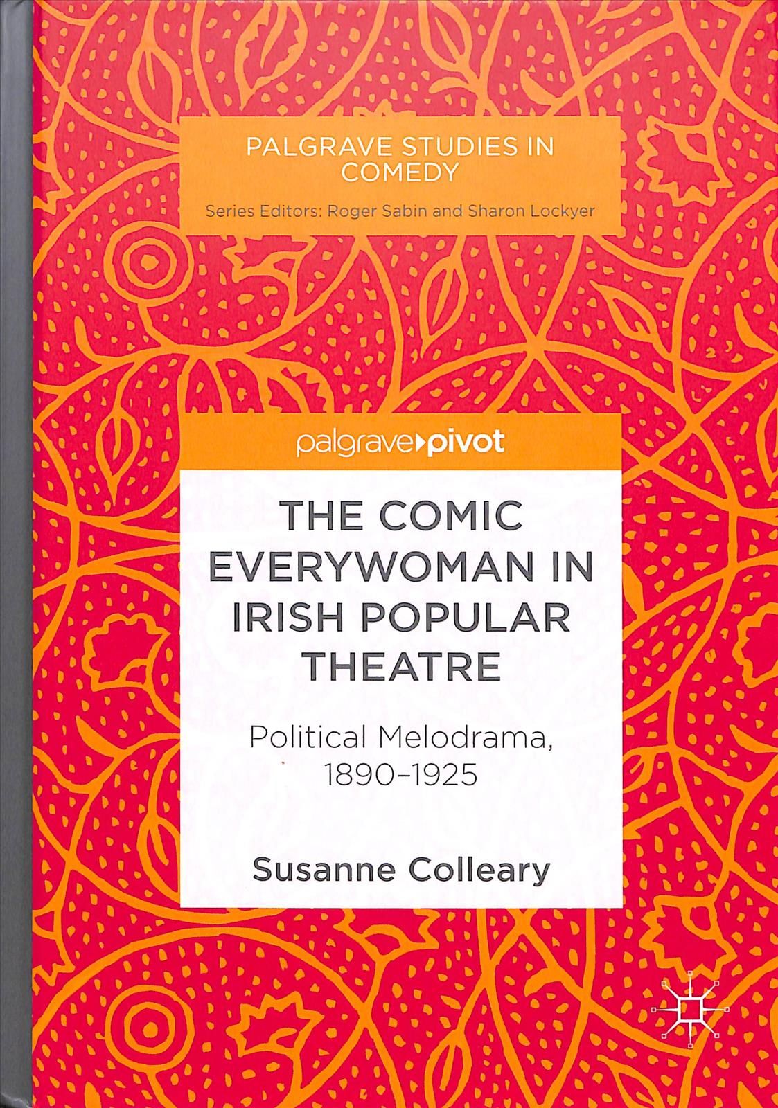 The Comic Everywoman in Irish Popular Theatre : Political Melodrama, 1890-1925