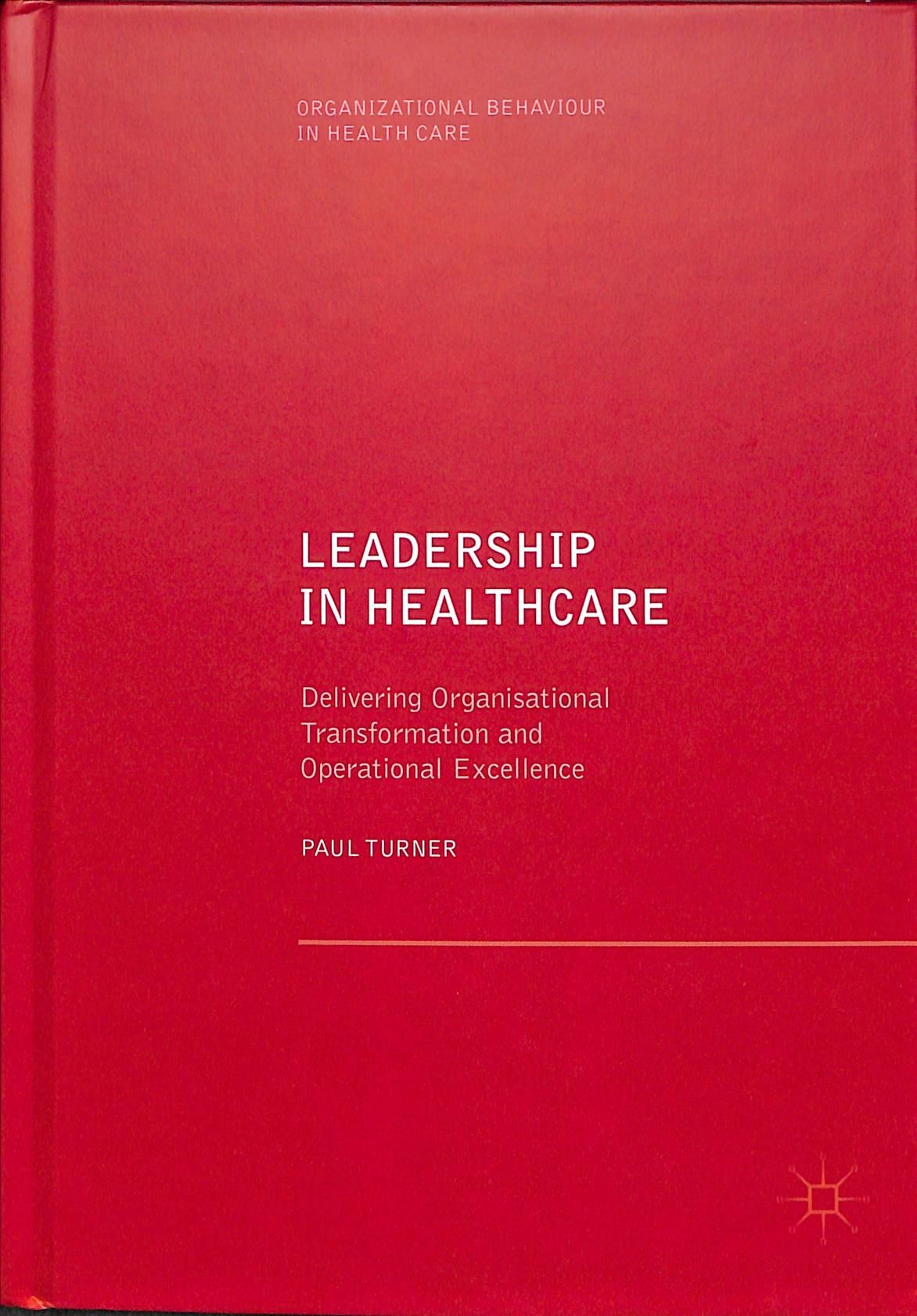 Leadership in Healthcare By Paul Turner 9783030043865 (Hardback)