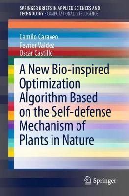 A New Bio-Inspired Optimization Algorithm Based on the Self-Defense Mechanism of Plants in Nature. SpringerBriefs in Computational Intelligence
