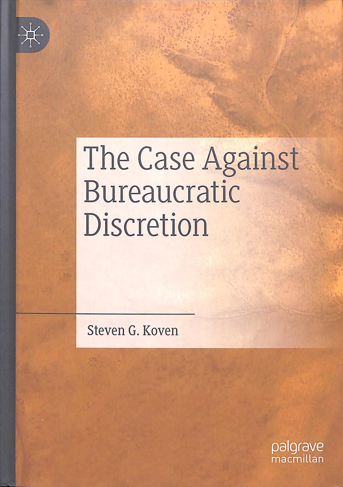 The Case Against Bureaucratic Discretion By Steven G. Koven (Hardback)