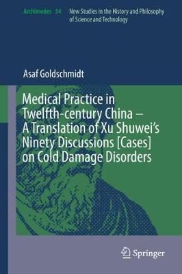Medical Practice in Twelfth-Century China - A Translation of Xu Shuwei's Ninety Discussions [Cases] on Cold Damage Disorders