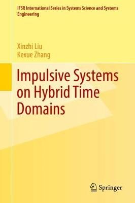 Impulsive Systems on Hybrid Time Domains By Xinzhi Liu, Kexue Zhang