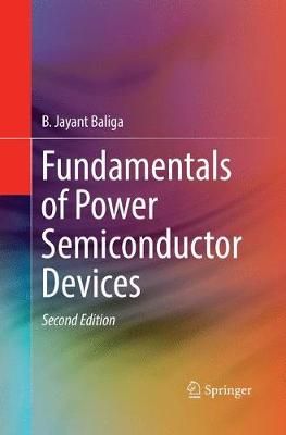 Fundamentals of Power Semiconductor Devices By B. Jayant Baliga