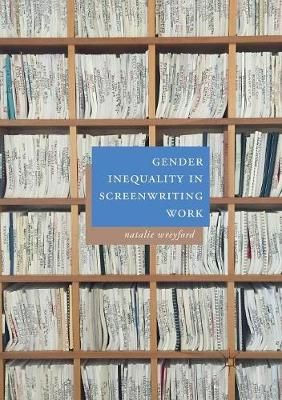 Gender Inequality in Screenwriting Work By Wreyford, Natalie