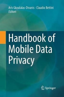 Handbook of Mobile Data Privacy By Gkoulalas-Divanis, Aris (Paperback)