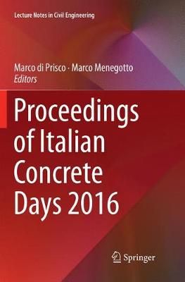 Proceedings of Italian Concrete Days 2016 By Marco di Prisco