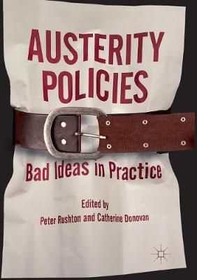 Austerity Policies : Bad Ideas in Practice By Rushton, Peter