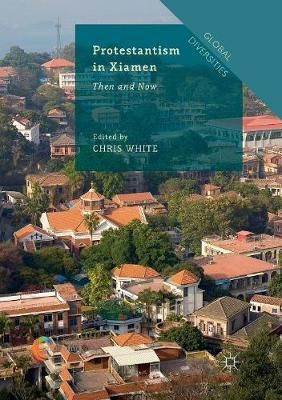 Protestantism in Xiamen By Chris White (editor) 9783030077792
