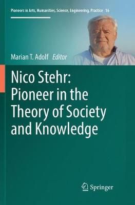 Nico Stehr: Pioneer in the Theory of Society and Knowledge (Paperback)