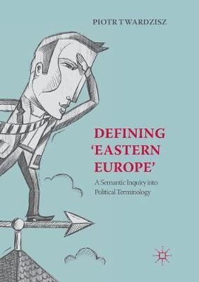 Defining 'Eastern Europe' By Piotr Twardzisz 9783030084424 (Paperback)