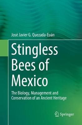 Stingless Bees of Mexico : The Biology, Management and Conservation of an Ancient Heritage