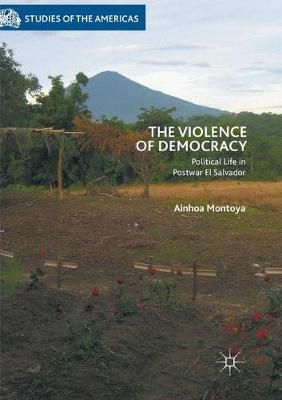 The Violence of Democracy By Ainhoa Montoya 9783030094676 (Paperback)