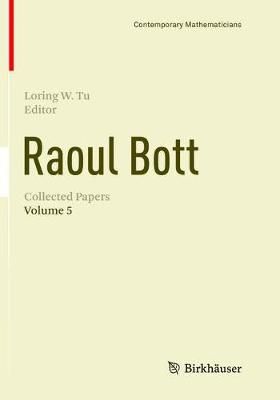 Raoul Bott: Collected Papers By Loring W. Tu (editor) 9783030095994