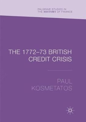 The 1772-73 British Credit Crisis By Kosmetatos, Paul 9783030100018