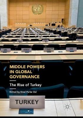 Middle Powers in Global Governance : The Rise of Turkey 9783030101893