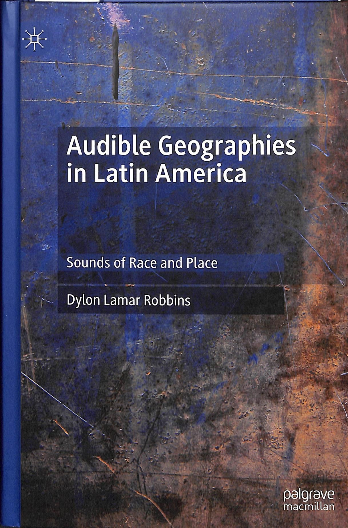 Audible Geographies in Latin America By Dylon Lamar Robbins (Hardback)