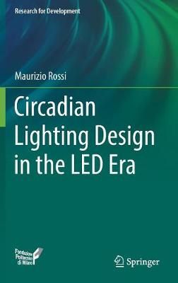 Circadian Lighting Design in the LED Era By Maurizio Rossi (Hardback)