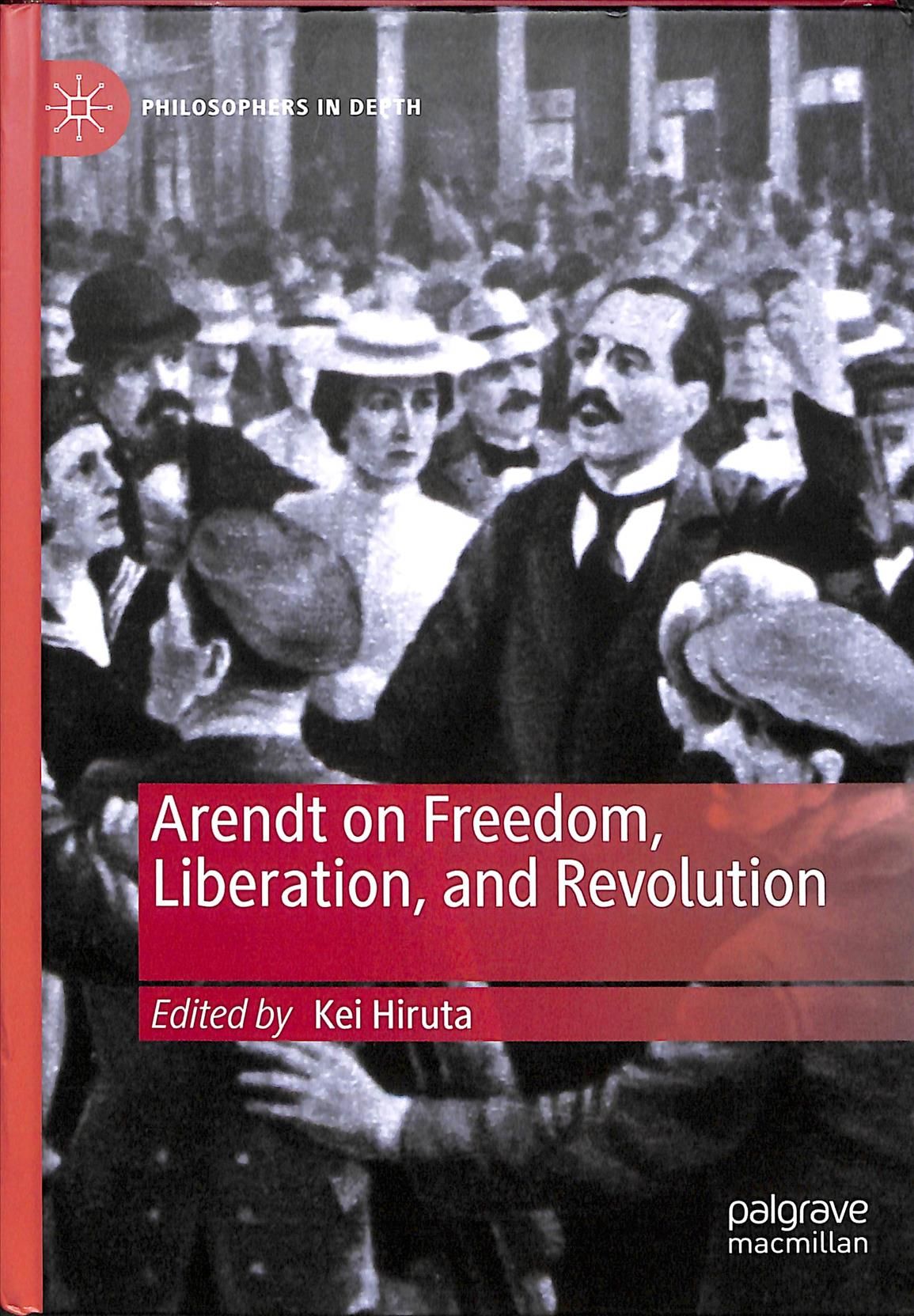 Arendt on Freedom, Liberation, and Revolution By Kei Hiruta (editor)