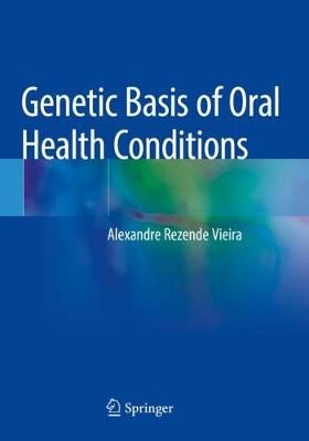 Genetic Basis of Oral Health Conditions By Alexandre Rezende Vieira