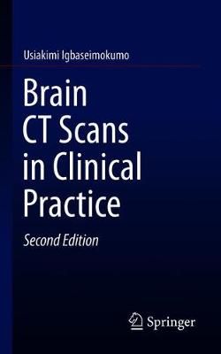 Brain CT Scans in Clinical Practice By Usiakimi Igbaseimokumo