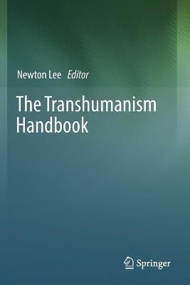 The Transhumanism Handbook By Newton Lee (editor) 9783030169220