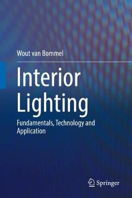 Interior Lighting By Wout van Bommel 9783030171940 (Hardback)