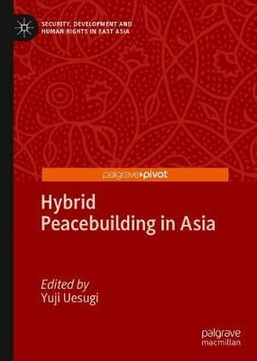 Hybrid Peacebuilding in Asia By Yuji Uesugi (editor) 9783030188641