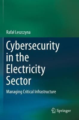 Cybersecurity in the Electricity Sector By Rafal Leszczyna (Paperback)