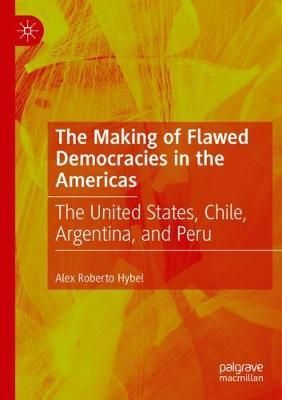 The Making of Flawed Democracies in the Americas By Alex Roberto Hybel