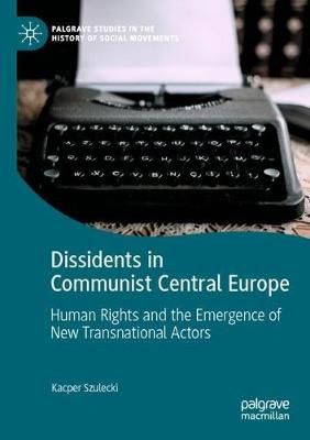 Dissidents in Communist Central Europe By Kacper Szulecki (Paperback)