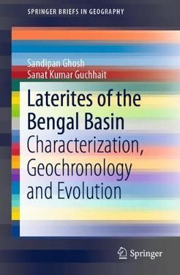Laterites of the Bengal Basin By Sandipan Ghosh, Sanat Kumar Guchhait