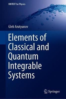 Elements of Classical and Quantum Integrable Systems By Gleb Arutyunov