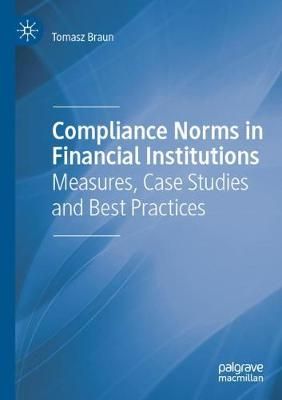Compliance Norms in Financial Institutions By Tomasz Braun (Paperback)