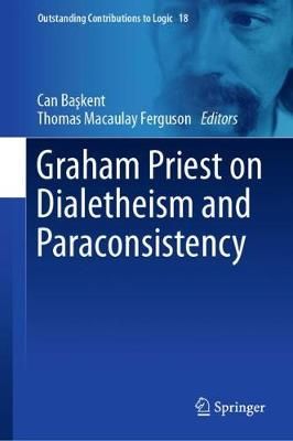Graham Priest on Dialetheism and Paraconsistency 9783030253646