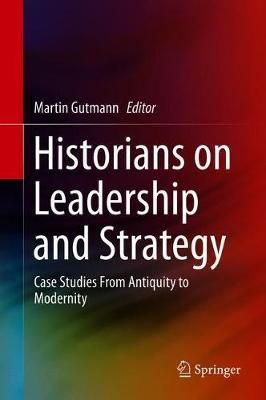 Historians on Leadership and Strategy By Martin Gutmann (editor)
