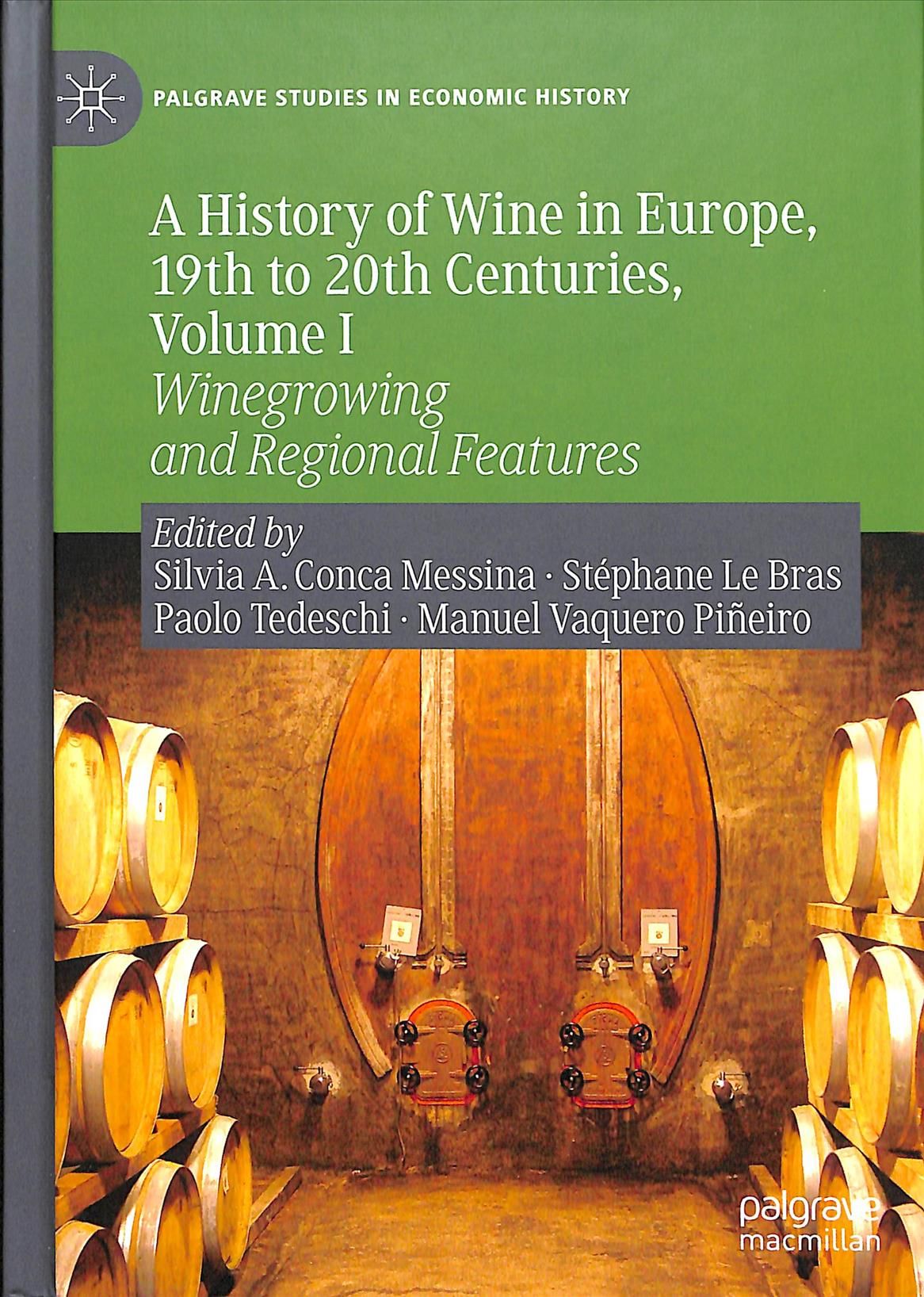 A History of Wine in Europe, 19th to 20th Centuries. Volume I Winegrowing and Regional Features