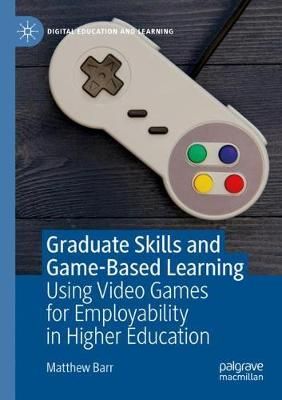 Graduate Skills and Game-Based Learning By Matthew Barr 9783030277888